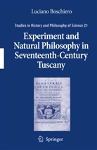 Luciano Boschiero - Experiment and Natural Philosophy in Seventeenth-Century Tuscany