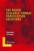 Mala Ganai, Malay Ganai, Malay K. Ganai, Aarti Gupta - SAT-Based Scalable Formal Verification Solutions