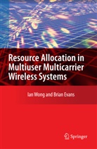 Brian Evans, Ian Wong, Ian C Wong, Ian C. Wong - Resource Allocation in Multiuser Multicarrier Wireless Systems