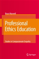 Bruce Maxwell - Professional Ethics Education: Studies in Compassionate Empathy
