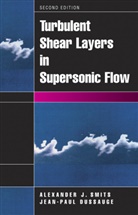 Jean-Paul Dussauge, Alexander Smits, Alexander J Smits, Alexander J. Smits - Turbulent Shear Layers in Supersonic Flow