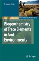 Fengxiang X Han, Fengxiang X. Han, Arieh Singer - Biogeochemistry of Trace Elements in Arid Environments