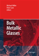 Liaw, Liaw, Peter Liaw, Michae Miller, Michael Miller, Michael K. Miller - Bulk Metallic Glasses