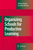 Ivy Geok Chin Tan, Shlom Sharan, Shlomo Sharan - Organizing Schools for Productive Learning