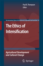 Pau B Thompson, Paul B Thompson, Julie Eckinger, Paul B. Thompson - The Ethics of Intensification