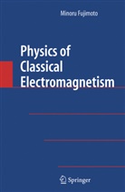 Minoru Fujimoto - Physics of Classical Electromagnetism