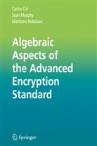 Carlo Cid, Carlos Cid, Sea Murphy, Sean Murphy, Matthew Robshaw, Matthew J. B. Robshaw - Algebraic Aspects of the Advanced Encryption Standard