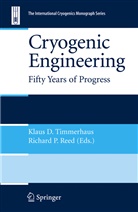 Klau D Timmerhaus, Klaus D Timmerhaus, P Reed, P Reed, Richard Reed, Richard P. Reed... - Cryogenic Engineering