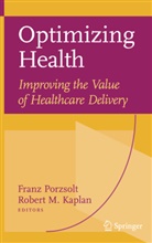 Robert M. Kaplan, M Kaplan, M Kaplan, Fran Porzsolt, Franz Porzsolt - Optimizing Health: Improving the Value of Healthcare Delivery