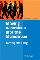 Joseph L Dvorak, Joseph L. Dvorak - Moving Wearables into the Mainstream