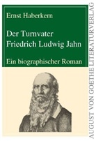 Ernst Haberkern - Der Turnvater Friedrich Ludwig Jahn