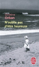 Christine Orban, Christine Orban, Christine (1954-....) Orban, Orban-c - N'oublie pas d'être heureuse