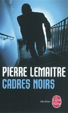 Lemaitre, Pierre Lemaitre, Pierre (1951-....) Lemaitre, Pierre Lemaître, Lemaitre-p, PIERRE LEMAITRE - Cadres noirs