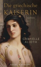 Gabrielle Alioth - Die griechische Kaiserin
