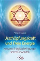 Anton Stangl - Urschöpfungskraft und Freie Energie
