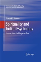 Dharm Bhawuk, Dharm P. S. Bhawuk - Spirituality and Indian Psychology