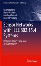 Chiar Buratti, Chiara Buratti, Gianluigi Ferrari, Marc Martalo', Marco Martalo', Marco Martalò... - Sensor Networks with IEEE 802.15.4 Systems