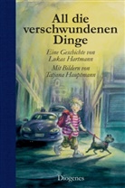 Hartman, Luka Hartmann, Lukas Hartmann, Hauptmann, Tatjana Hauptmann, Tatjana Hauptmann - All die verschwundenen Dinge