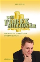 Kay Brendel - Der Forex-Millionär