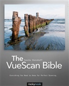 Sascha Steihoff, Sascha Steinhoff - The VueScan Bible: Everything You Need to Know for Perfect Scanning