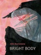 Aliki Barnstone - Bright Body