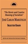 Jose Carlos Mariategui, Paul Le Blanc, Michael Pearlman - Heroic and Creative Meaning of Socialism