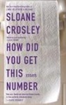 Sloane Crosley - How Did You Get This Number