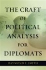 Raymond F Smith, Raymond F. Smith - Craft of Political Analysis for Diplomats
