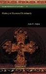 Aziz Atiya - History of Eastern Christianity
