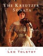 Leo Tolstoy, Leo Nikolayevich Tolstoy - The Kreutzer Sonata and Other Stories