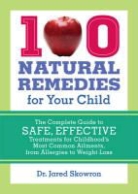 Jared M. Skowron - 100 Natural Remedies for Your Child