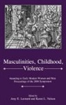 Amy E. Leonard, Amy E. Nelson Leonard, Amy E. Leonard, Leonard Amy E., Karen L. Nelson - Masculinities, Violence, Childhood