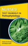 Katherine Rogers, Katherine Scott Rogers, William Scott, William N. Scott - Nurses! Test Yourself in Pathophysiology