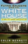 Colin Bennett - Flying Saucers Over the White House