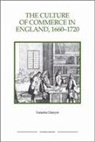 Natasha Glaisyer - The Culture of Commerce in England, 1660-1720