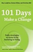 Kristina Bill, Bill Kristina, Emma Kilbey, Kilbey Emma, Roy Leighton, … - 101 Days to Make a Change Daily Strategies to Move From Knowing to Being