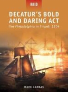 Mark Lardas, Mariusz Kozik, Steve Noon, Donato Spedaliere - Decatur's Bold and Daring Act