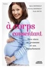 Berthera, Mari Bertherat, Marie Bertherat, Thérès Bertherat, Thérèse Bertherat, Brung... - A corps consentant - Bien vivre sa grossesse et son accouchement