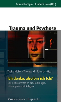 M Schmidt,  M Schmidt, Tobia Müller, Tobias Müller, Thomas M. Schmidt - Ich denke, also bin ich Ich? - Das Selbst zwischen Neurobiologie, Philosophie und Religion