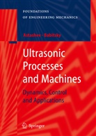 V Astashev, V K Astashev, V. K. Astashev, V.K. Astashev, Vladimir K. Astashev, V I Babitsky... - Ultrasonic Processes and Machines