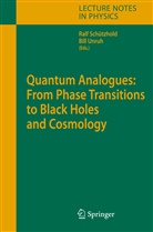 Schützhold, Schützhold, Ralf Schützhold, Willia Unruh, William Unruh, William G. Unruh - Quantum Analogues: From Phase Transitions to Black Holes and Cosmology