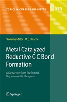 Michae J Krische, Michael J Krische, Michael J Krische, Michael J. Krische - Metal Catalyzed Reductive C-C Bond Formation