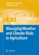 Raymond P. Motha, P Motha, P Motha, Mannava V. K. Sivakumar, Mannava Vk Sivakumar, Mannav VK Sivakumar... - Managing Weather and Climate Risks in Agriculture