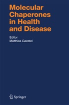 Matthia Gaestel, Matthias Gaestel, K. Starke - Molecular Chaperones in Health and Disease