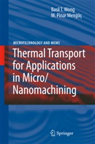 Pinar M Mengüç, Pinar M. Mengüç, Basil Wong, Basil T Wong, Basil T. Wong - Thermal Transport for Applications in Micro/Nanomachining