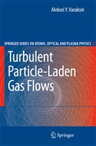 Aleksei Y Varaksin, Aleksei Y. Varaksin, Aleksej Y. Varaksin - Turbulent Particle-Laden Gas Flows