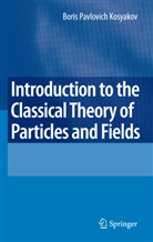 Boris Kosyakov - Introduction to the Classical Theory of Particles and Fields