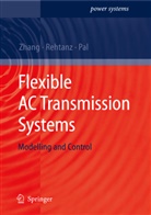 Bikash Pal, Christia Rehtanz, Christian Rehtanz, Xiao-Pin Zhang, Xiao-Ping Zhang - Flexible AC Transmission Systems: Modelling and Control