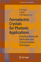 Paolo De Natale, Pietro Ferraro, Simonett Grilli, Simonetta Grilli, Paolo Natale, Paolo de Natale - Ferroelectric Crystals for Photonic Applications