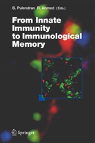 Ahmed, Ahmed, Rafi Ahmed, Bal Pulendran, Bali Pulendran - From Innate Immunity to Immunological Memory